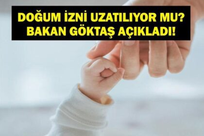 DOĞUM İZNİ UZUYOR MU SON DAKİKA: Doğum İzni Uzatılıyor Mu? Babalık İzni Uzuyor Mu? Kadınların Doğum İzni 6 Aya Çıktı Mı? Bakan Göktaş'tan Yeni Düzenleme Açıklaması!