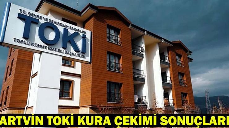 ARTVİN TOKİ KURA ÇEKİMİ CANLI İZLE | Artvin konut kura sonuçları asil ve yedek isim listesi açıklandı mı?