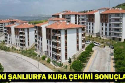 TOKİ ŞANLIURFA KURA ÇEKİMİ SONUÇLARI 2026| Şanlıurfa TOKİ kura sonuçları asil/yedek isim listesi açıklandı mı?