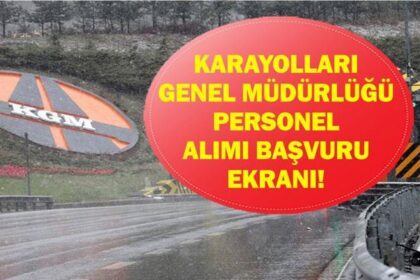KARAYOLLARI GENEL MÜDÜRLÜĞÜ PERSONEL ALIMI (KARİYERKAPİSİ.GOV.TR): KGM 150 Sözleşmeli Personel Alımı Ne Zaman? Başvuru Şartları Neler?