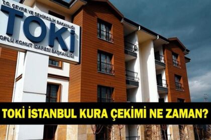 TOKİ İSTANBUL KURA ÇEKİMİ NE ZAMAN? 2026 TOKİ İstanbul kura takvimi açıklandı mı? İstanbul 100 bin konut kura çekimi ne zaman yapılacak?
