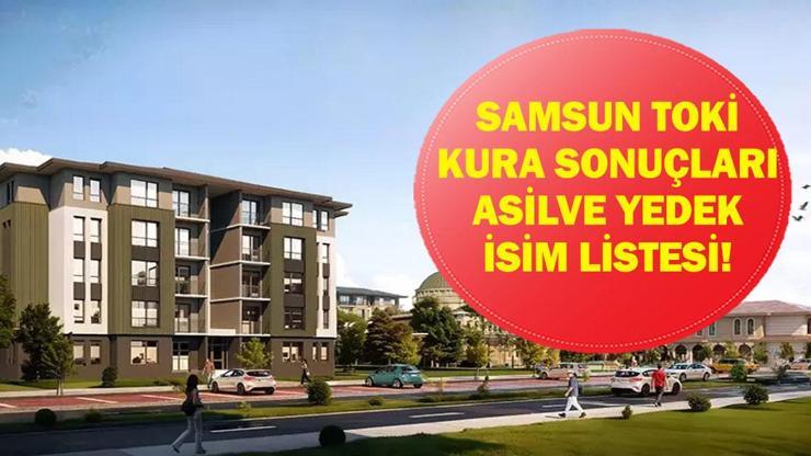 TOKİ SAMSUN KURA ÇEKİLİŞ SONUÇLARI| Samsun TOKİ konut kurası sonuçları listesi açıklandı mı? Asil ve yedek isim listesi