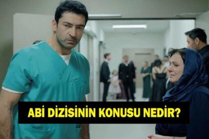 A.B.İ DİZİSİNİN KONUSU VE OYUNCULARI! ABİ dizisinin konusu nedir, oyuncuları kimler? ABİ dizisi nerede çekiliyor?