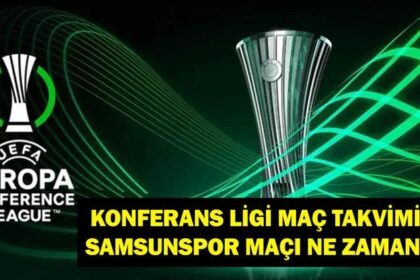 KONFERANS LİGİ MAÇ TAKVİMİ 2026: Samsunspor KF Shkëndija Maçı Ne Zaman? UEFA Konferans Ligi Maçları Ne Zaman Oynanacak?
