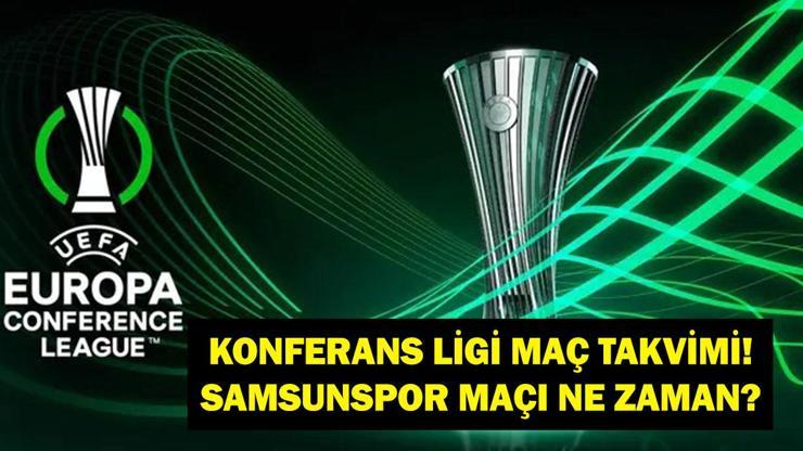 KONFERANS LİGİ MAÇ TAKVİMİ 2026: Samsunspor KF Shkëndija Maçı Ne Zaman? UEFA Konferans Ligi Maçları Ne Zaman Oynanacak?