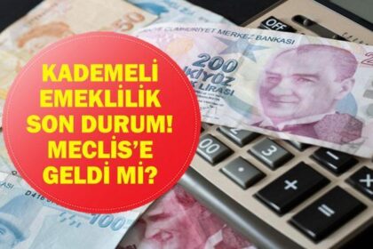 KADEMELİ EMEKLİLİK SON DURUM: Erken Emeklilik İçin Geri Sayım: Kademeli Emeklilik Düzenlemesi Meclis’e Geldi Mi, Ne Zaman Gelecek?