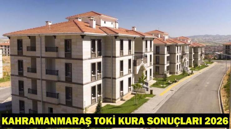 KAHRAMANMARAŞ TOKİ KURA SONUÇLARI 2026: TOKİ Kahramanmaraş 500 Bin Konut Kura Sonuçları Açıklandı mı?