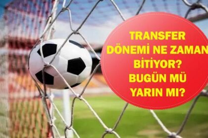 TRANSFER DÖNEMİ BUGÜN MÜ BİTİYOR? 2026 Süper Lig Transfer Sezonu Bitimine Ne Kadar Kaldı? Futbol Dünyasında Son Dakika Hareketliliği!
