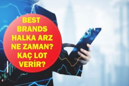 BEST BRANDS HALKA ARZ TALEP TOPLAMA TARİHLERİ: Best Brands (BESTE) halka arz kaç lot verir? Best Brands halka arz hangi bankalarda var, katılım endeksine uygun mu?