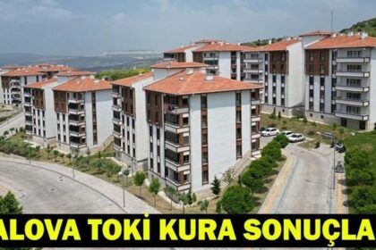 YALOVA TOKİ KURA SONUÇLARI| Yalova TOKİ kura çekimi sonuçları ne zaman açıklanacak? Yalova TOKİ kazananlar tam isim listesi