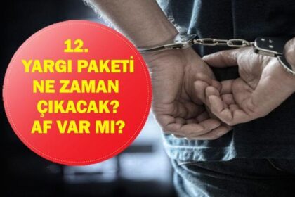 12. YARGI PAKETİ SON DURUM 10 ŞUBAT 2026: 12. Yargı Paketi Ne Zaman Çıkacak, Neleri Kapsıyor? Af Var mı, İnfaz Düzenlemesi Geliyor mu? Ne zaman Meclis'e Gelecek?