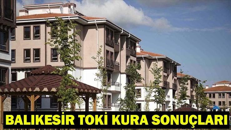 TOKİ BALIKESİR KURA SONUÇLARI | Balıkesir Konut Kura Sonuçları İsim Listesi Açıklandı mı?