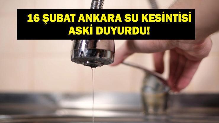 16 ŞUBAT ANKARA SU KESİNTİSİ: ASKİ Ankara Su Kesintisi Ne Zaman Bitecek? 16 Şubat Pazartesi Ankara'da Sular Ne Zaman Gelecek? ASKİ Duyurdu!