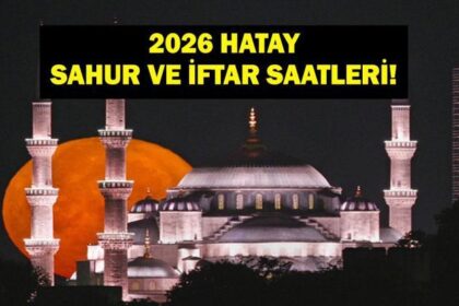 Hatay İFTAR VAKTİ: Hatay İMSAKİYE 2026 - Hatay İftar Saat kaçta, Oruç Ne zaman Açılacak? İftar Vakti ve Ramazan Takvimi