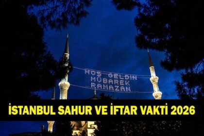 İstanbul İFTAR - SAHUR VAKTİ: İstanbul İMSAKİYE 2026 - İstanbul Sahur Saat kaçta, Oruç Ne zaman başlıyor? İftar Vakti ve Ramazan Takvimi