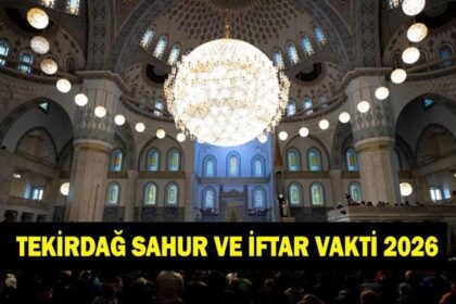 Tekirdağ İFTAR - SAHUR VAKTİ: Tekirdağ İMSAKİYE 2026 - Tekirdağ Sahur Saat kaçta, Oruç Ne zaman başlıyor? İftar Vakti ve Ramazan Takvimi