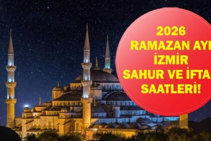 İzmir İFTAR VAKTİ: İzmir İMSAKİYE 2026 - İzmir İftar Saat kaçta, Oruç Ne zaman açılacak? İftar Vakti ve Ramazan Takvimi