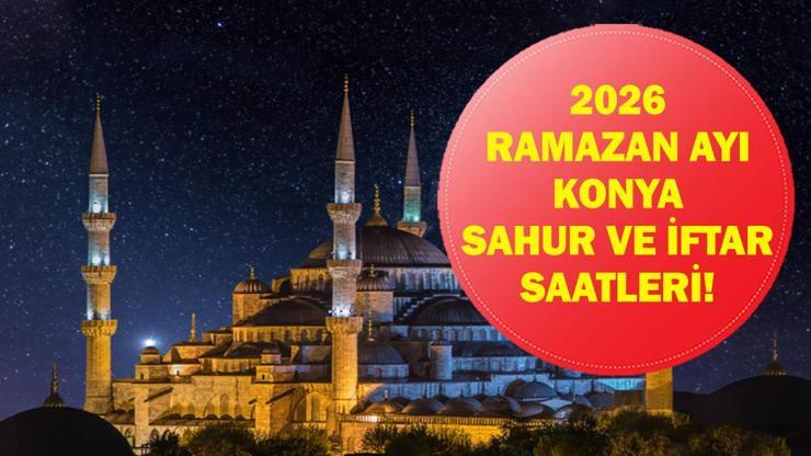 Konya İFTAR VAKTİ: Konya İMSAKİYE 2026 - Konya İftar Saat kaçta, Oruç Ne zaman açılacak? İftar Vakti ve Ramazan Takvimi
