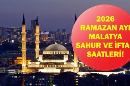 Malatya İFTAR VAKTİ: Malatya İMSAKİYE 2026 - Malatya İftar Saat kaçta, Oruç Ne zaman açılacak? İftar Vakti ve Ramazan Takvimi
