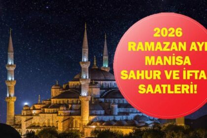 Manisa İFTAR VAKTİ: Manisa İMSAKİYE 2026 - Manisa İftar Saat kaçta, Oruç Ne zaman açılacak? İftar Vakti ve Ramazan Takvimi