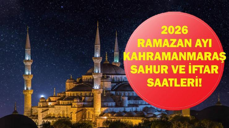 Kahramanmaraş İFTAR VAKTİ: Kahramanmaraş İMSAKİYE 2026 - Kahramanmaraş İftar Saat kaçta, Oruç Ne zaman başlıyor? İftar Vakti ve Ramazan Takvimi