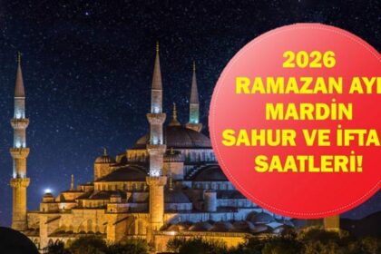 Mardin İFTAR VAKTİ: Mardin İMSAKİYE 2026 - Mardin İftar Saat kaçta, Oruç Ne zaman açılacak? İftar Vakti ve Ramazan Takvimi