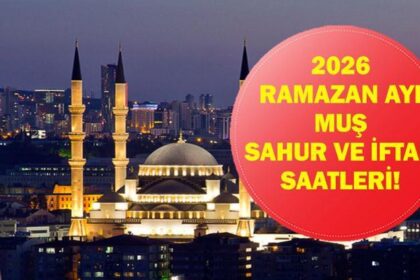 Muş İFTAR VAKTİ: Muş İMSAKİYE 2026 - Muş İftar Saat kaçta, Oruç Ne zaman açılacak? İftar Vakti ve Ramazan Takvimi
