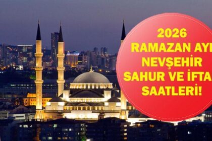 Nevşehir İFTAR VAKTİ: Nevşehir İMSAKİYE 2026 - Nevşehir İftar Saat kaçta, Oruç Ne zaman açılacak? İftar Vakti ve Ramazan Takvimi